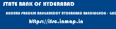 STATE BANK OF HYDERABAD  ANDHRA PRADESH RANGAREDDY HYDERABAD BANDLAGUDA -  GADDIANNARAM  ifsc code